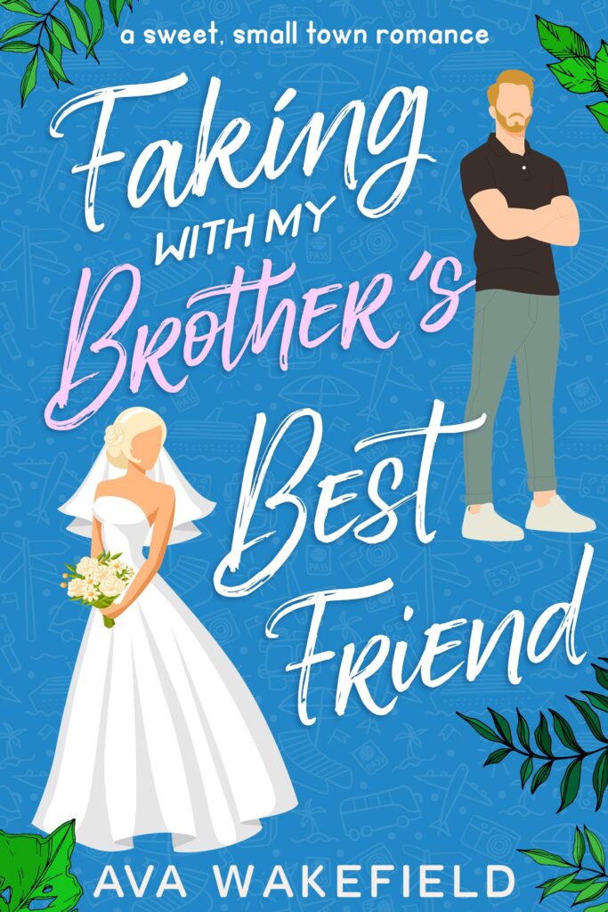 Faking with My Brother's Best Friend by Ava Wakefield